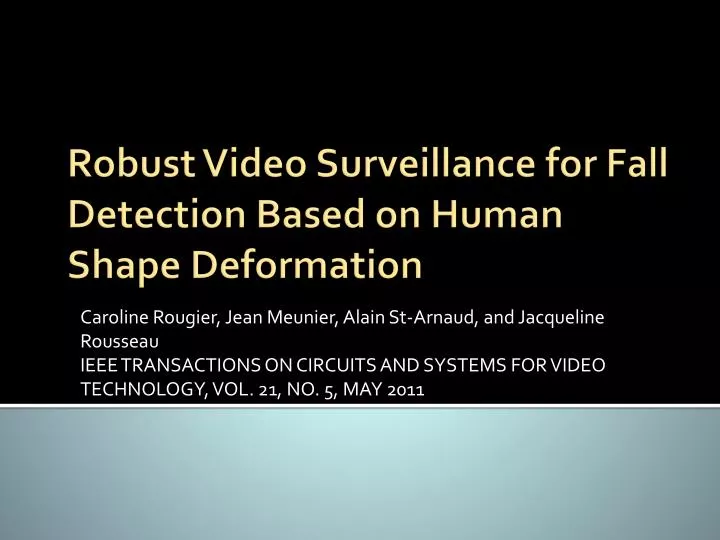 robust video surveillance for fall detection based on human shape deformation