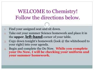 WELCOME to Chemistry! Follow the directions below.