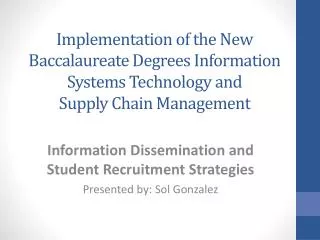 Information Dissemination and Student Recruitment Strategies Presented by: Sol Gonzalez