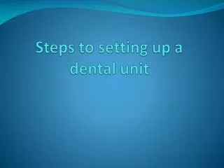 Steps to setting up a dental unit