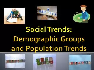 Demographic Groups and Population Trends