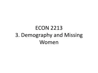ECON 2213 3. Demography and Missing Women