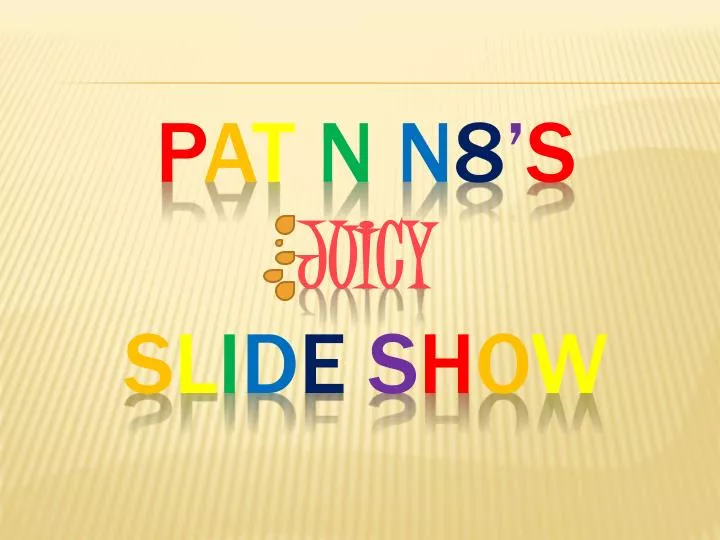 p a t n n 8 s juicy s l i d e s h o w