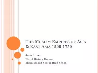The Muslim Empires of Asia &amp; East Asia 1500-1750