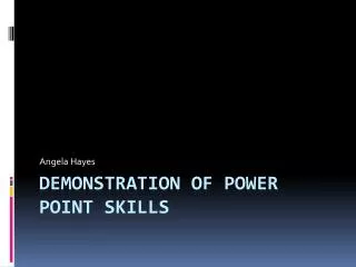 Demonstration of Power point skills