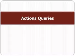 Actions Queries