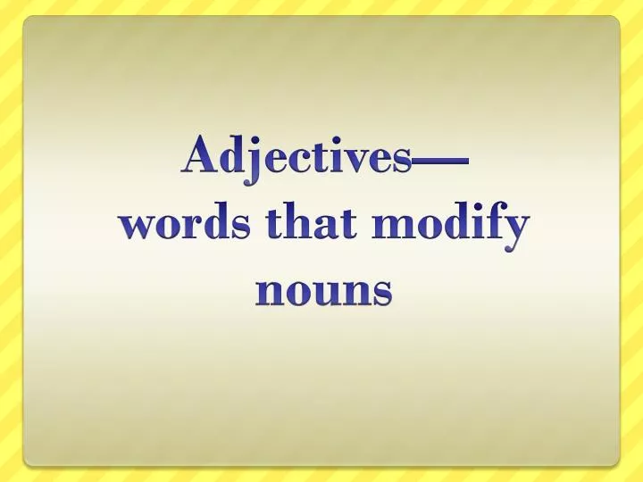 adjectives words that modify nouns