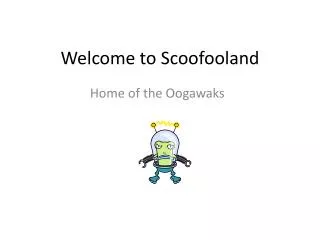 Welcome to Scoofooland