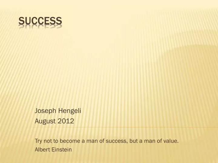 joseph hengeli august 2012 try not to become a man of success but a man of value albert einstein