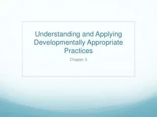 Understanding and Applying Developmentally Appropriate Practices