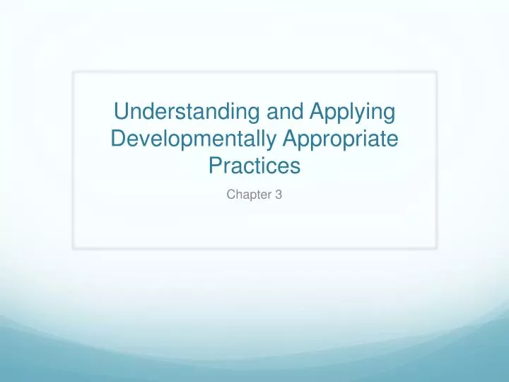 understanding and applying developmentally appropriate practices