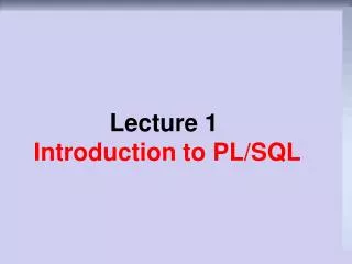 Lecture 1 Introduction to PL/SQL
