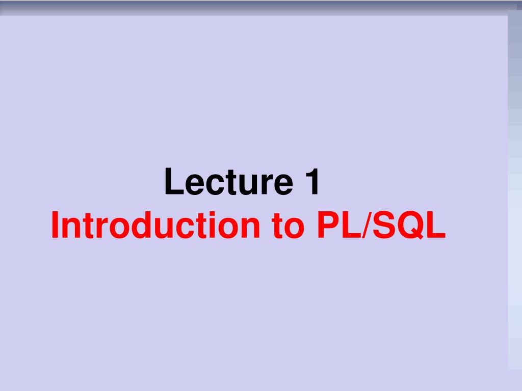 PPT - Lecture 1 Introduction to PL/SQL PowerPoint Presentation, free ...