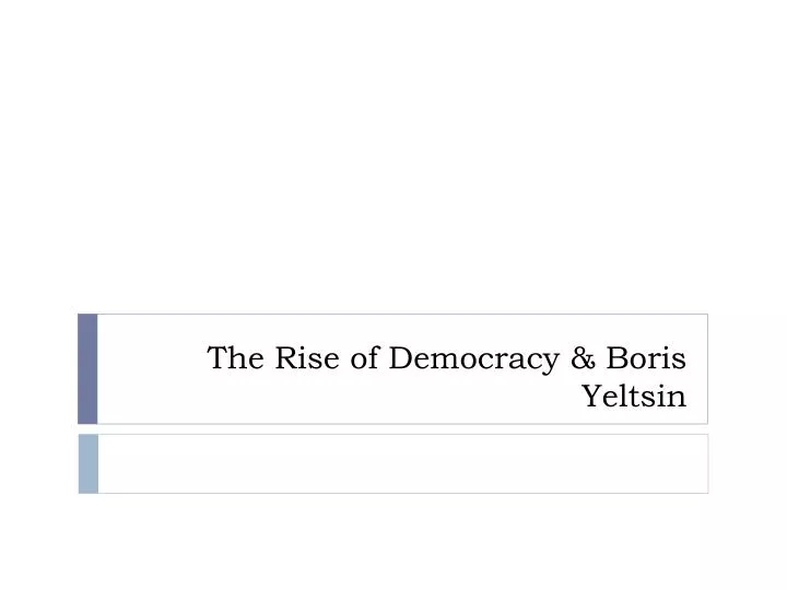 the rise of democracy boris yeltsin