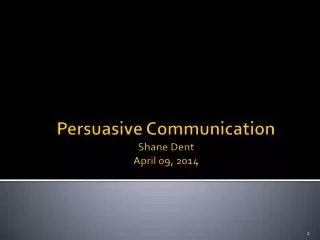 Persuasive Communication Shane Dent April 09, 2014
