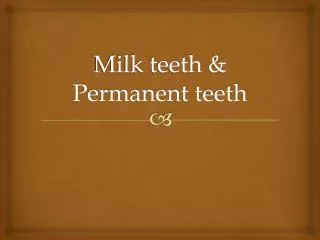 Milk teeth &amp; Permanent teeth