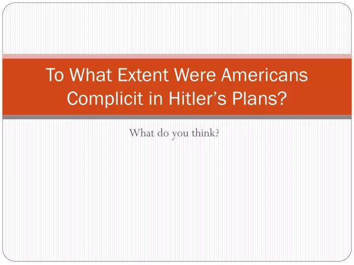to what extent were americans complicit in hitler s plans