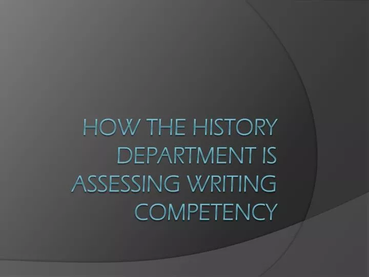 how the history department is assessing writing competency