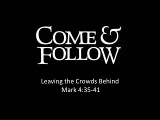 Leaving the Crowds Behind Mark 4:35-41