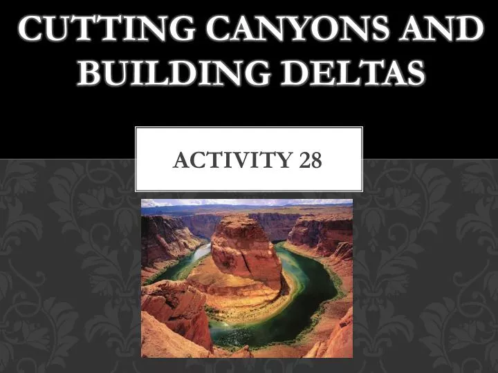 cutting canyons and building deltas