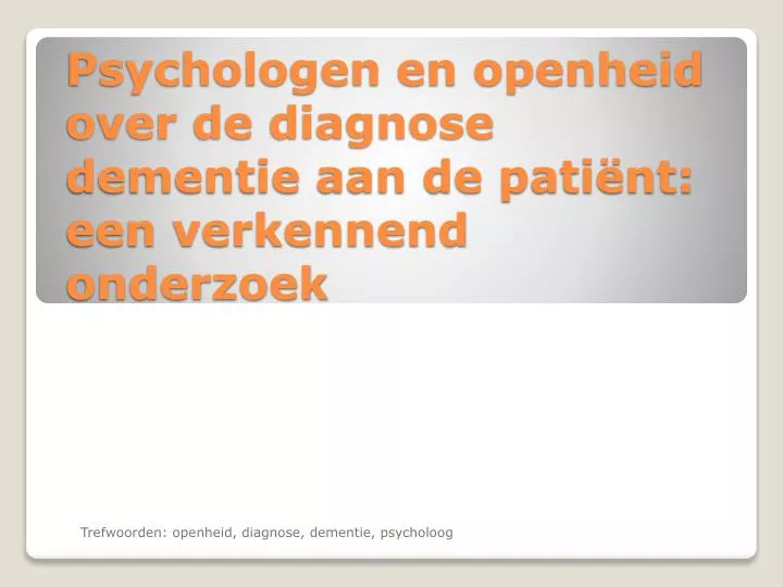 psychologen en openheid over de diagnose dementie aan de pati nt een verkennend onderzoek