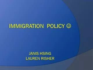 IMMIGRATION POLICY ? Janis Hsing lauren risher