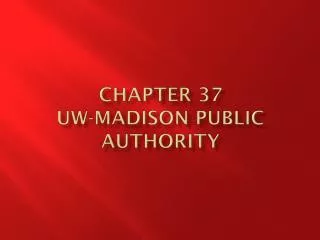 Chapter 37 UW-Madison Public Authority