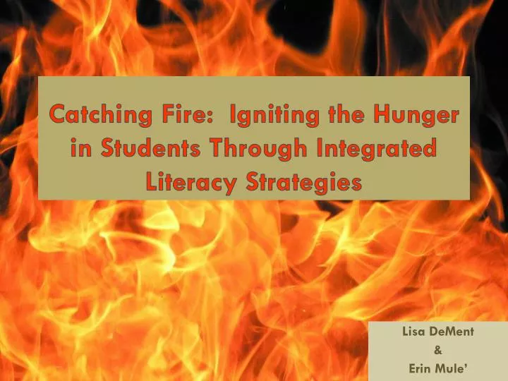 catching fire igniting the hunger in students through integrated literacy strategies