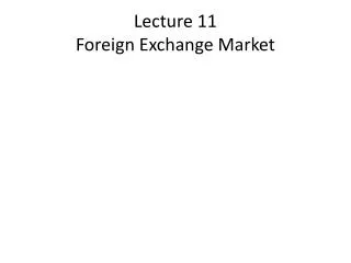 Lecture 11 Foreign Exchange Market