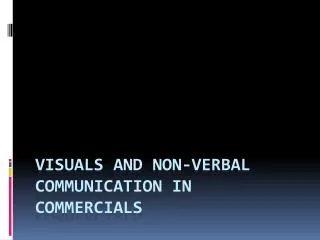 Visuals and Non-Verbal Communication in commercials