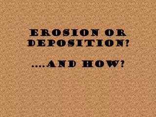 erosion or deposition and how
