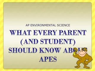 WHAT EVERY PARENT (AND STUDENT) SHOULD KNOW ABOUT APES