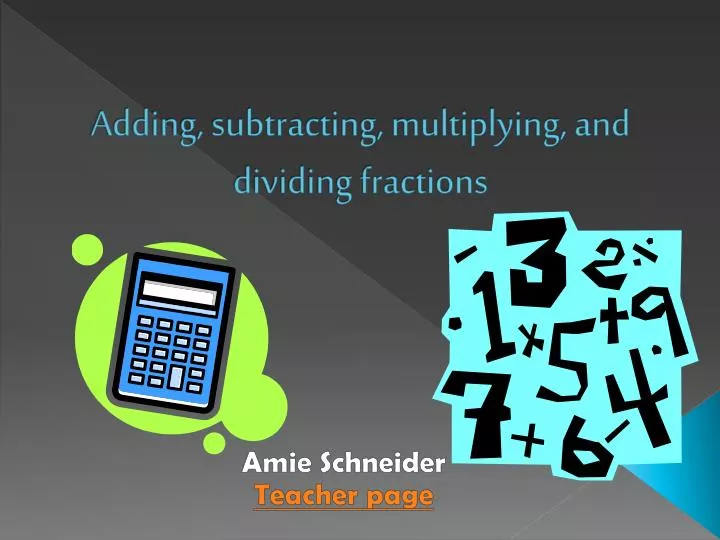 adding subtracting multiplying and dividing fractions