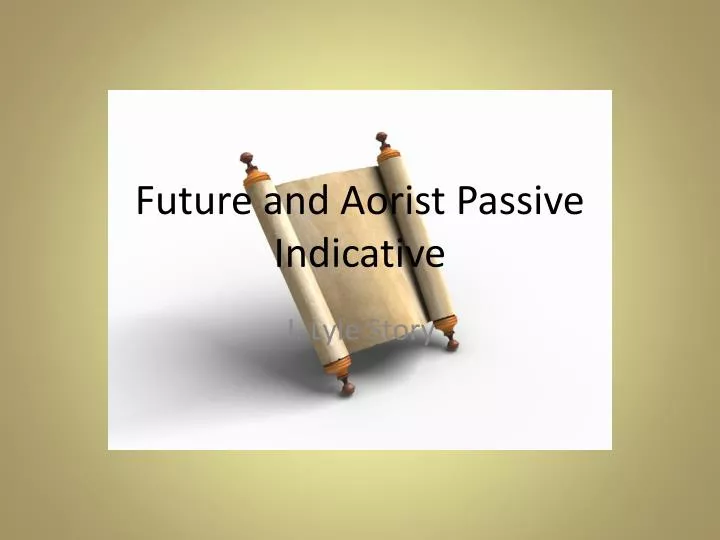 future and aorist passive indicative