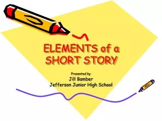 ELEMENTS of a SHORT STORY