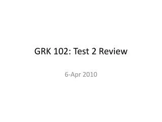GRK 102: Test 2 Review