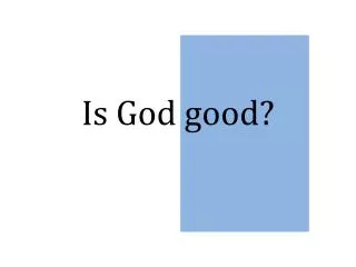 Is God good?