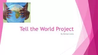 Tell the World P roject