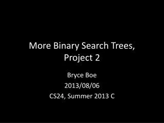 More Binary Search Trees , Project 2