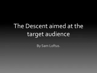 The Descent aimed at the target audience