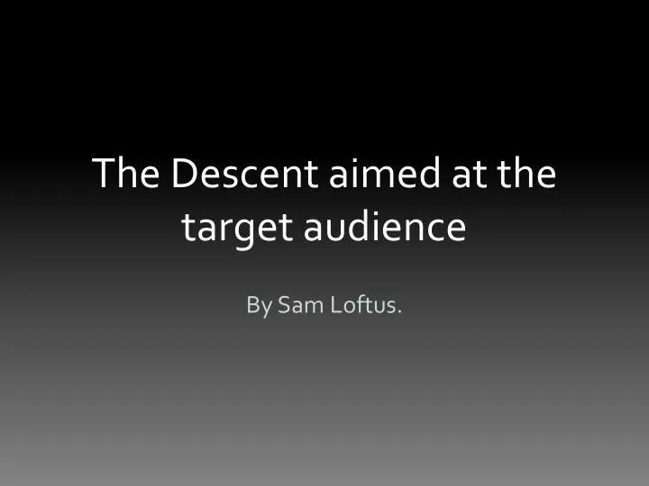the descent aimed at the target audience