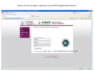 Below is for the user logon / registration to the UPMC KingMed Web Portal site