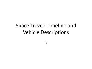 Space Travel: Timeline and Vehicle Descriptions