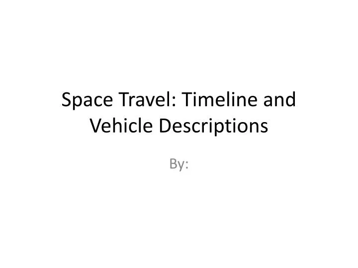 space travel timeline and vehicle descriptions