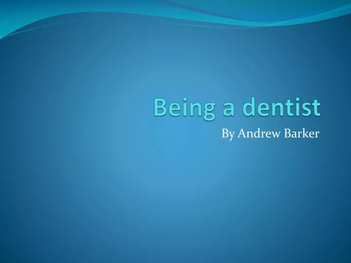 being a dentist