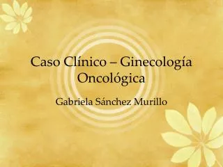 caso cl nico ginecolog a oncol gica