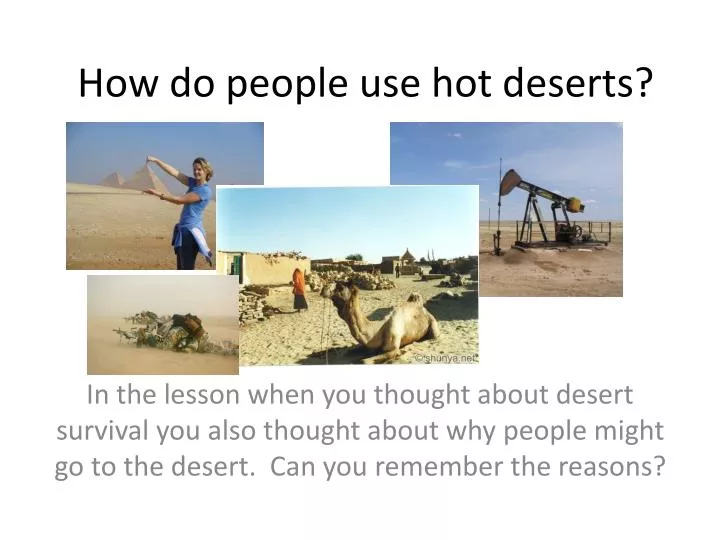 how do people use hot deserts