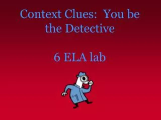 Context Clues: You be the Detective 6 ELA lab
