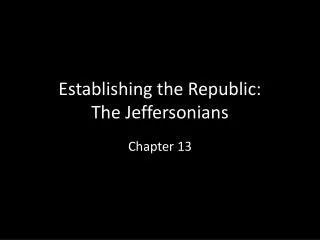 Establishing the Republic: The Jeffersonians