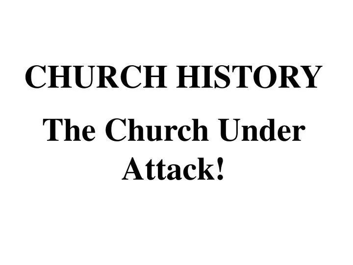 church history the church under attack